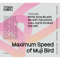 Terra Tempo Maximum Speed of Muji Bird White Wine BA wild ale with Tokushima Yuzu, Koji and smoked sea salt 750ml (7.3%)